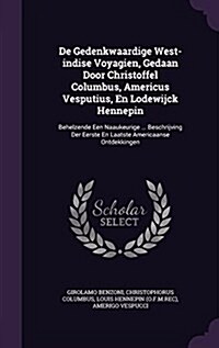 de Gedenkwaardige West-Indise Voyagien, Gedaan Door Christoffel Columbus, Americus Vesputius, En Lodewijck Hennepin: Behelzende Een Naaukeurige ... Be (Hardcover)