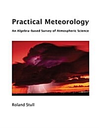 Practical Meteorology: An Algebra-Based Survey of Atmospheric Science (Paperback)