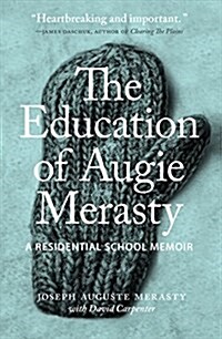 The Education of Augie Merasty: A Residential School Memoir - New Edition (Hardcover)