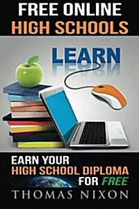 Free Online High Schools: Earn Your High School Diploma for Free! (Paperback)