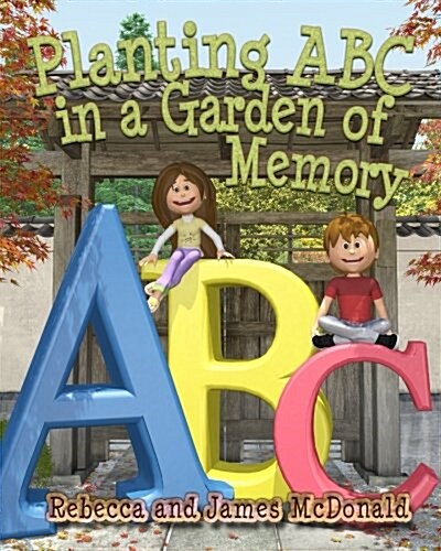 Planting ABC in a Garden of Memory: A Sami and Thomas Mind Palace for Learning the Alphabet, Utilizing Spatial Memory, an ABC Poem and ABC Games (Paperback)