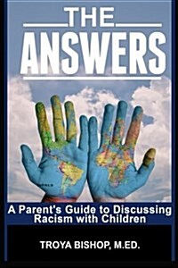 The Answers: A Parents Guide to Discussing Racism with Children (Paperback)