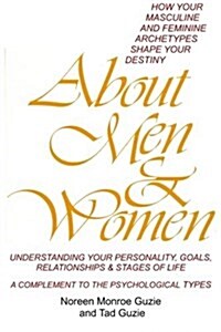 About Men & Women: How Your Masculine and Feminine Archetypes Shape Your Destiny. Understanding Your Personality, Goals, Relationships & (Paperback)