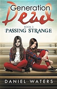 Generation Dead Book 3: Passing Strange (Paperback)