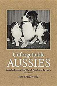 Unforgettable Aussies: Australian Shepherd Dogs Who Left Pawprints on Our Hearts (Paperback)