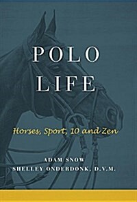 Polo Life: Horses, Sport, 10 and Zen (Hardcover)