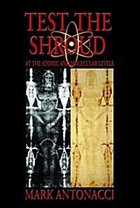 Test the Shroud: At the Atomic and Molecular Levels (Hardcover)