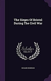 The Sieges of Bristol During the Civil War (Hardcover)