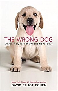 The Wrong Dog: An Unlikely Tale of Unconditional Love (Hardcover)