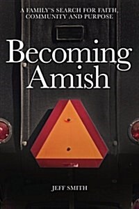 Becoming Amish: A Familys Search for Faith, Community and Purpose (Paperback)