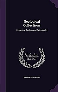 Geological Collections: Dynamical Geology and Petrography (Hardcover)