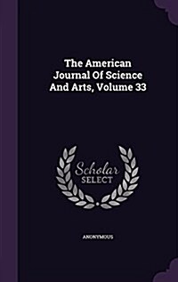 The American Journal of Science and Arts, Volume 33 (Hardcover)