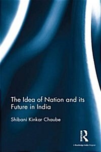 The Idea of Nation and Its Future in India (Hardcover)