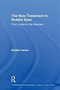 The New Testament in Muslim Eyes : Pauls Letter to the Galatians (Hardcover)