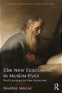The New Testament in Muslim Eyes : Pauls Letter to the Galatians (Paperback)