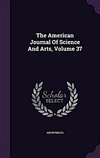 The American Journal of Science and Arts, Volume 37 (Hardcover)
