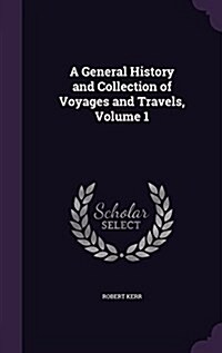A General History and Collection of Voyages and Travels, Volume 1 (Hardcover)