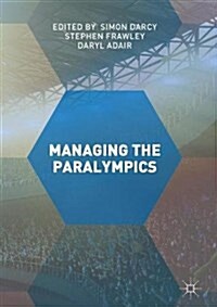 Managing the Paralympics (Hardcover, 1st ed. 2017)
