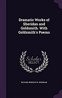 Dramatic Works of Sheridan and Goldsmith. with Goldsmiths Poems (Hardcover)