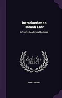 Introduction to Roman Law: In Twelve Academical Lectures (Hardcover)