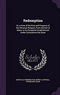 Redemption: Or, a View of the Rise and Progress of the Christian Religion, from the Fall of Adam, to Its Complete Establishment Un (Hardcover)