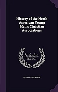 History of the North American Young Mens Christian Associations (Hardcover)