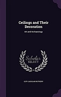 Ceilings and Their Decoration: Art and Archaeology (Hardcover)