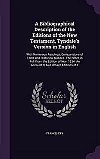 A Bibliographical Description of the Editions of the New Testament, Tyndales Version in English: With Numerous Readings, Comparisions of Texts and Hi (Hardcover)