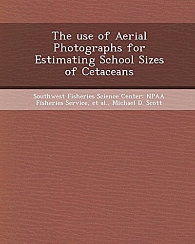 The Use of Aerial Photographs for Estimating School Sizes of Cetaceans (Paperback)