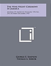 The Nine Night Ceremony in Jamaica: Journal of American Folklore, V70, No. 278, October-December, 1957 (Paperback)