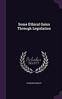 Some Ethical Gains Through Legislation (Hardcover)