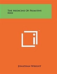 The Medicine of Primitive Man (Paperback)