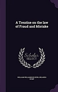 A Treatise on the Law of Fraud and Mistake (Hardcover)