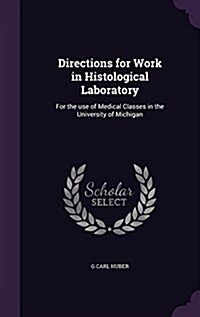 Directions for Work in Histological Laboratory: For the Use of Medical Classes in the University of Michigan (Hardcover)