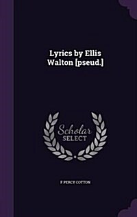 Lyrics by Ellis Walton [Pseud.] (Hardcover)