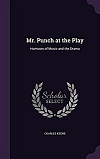 Mr. Punch at the Play: Humours of Music and the Drama (Hardcover)