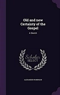 Old and New Certainty of the Gospel: A Sketch (Hardcover)