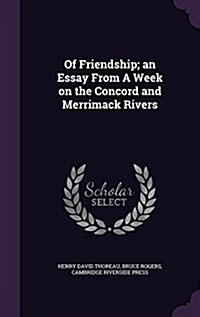 Of Friendship; An Essay from a Week on the Concord and Merrimack Rivers (Hardcover)