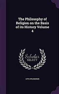 The Philosophy of Religion on the Basis of Its History Volume 4 (Hardcover)