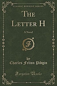 The Letter H: A Novel (Classic Reprint) (Paperback)