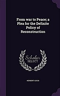 From War to Peace; A Plea for the Definite Policy of Reconstruction (Hardcover)