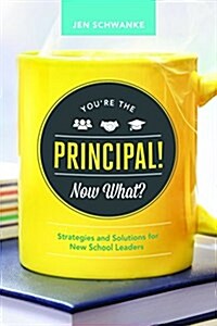 Youre the Principal! Now What?: Strategies and Solutions for New School Leaders (Paperback)