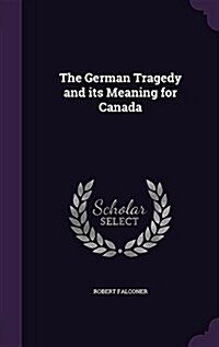 The German Tragedy and Its Meaning for Canada (Hardcover)