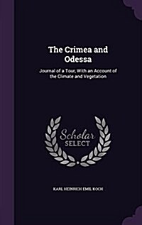 The Crimea and Odessa: Journal of a Tour, with an Account of the Climate and Vegetation (Hardcover)