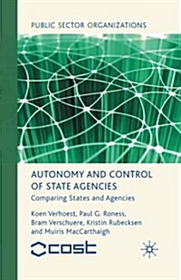 Autonomy and Control of State Agencies : Comparing States and Agencies (Paperback, 1st ed. 2010)