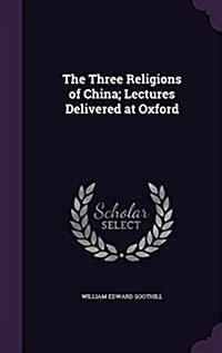 The Three Religions of China; Lectures Delivered at Oxford (Hardcover)