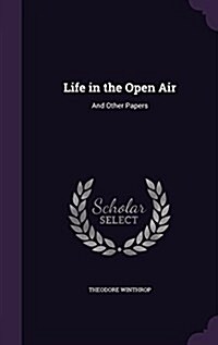 Life in the Open Air: And Other Papers (Hardcover)