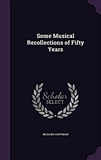Some Musical Recollections of Fifty Years (Hardcover)