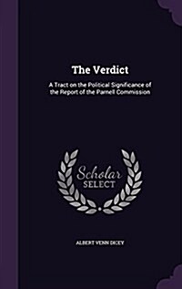The Verdict: A Tract on the Political Significance of the Report of the Parnell Commission (Hardcover)