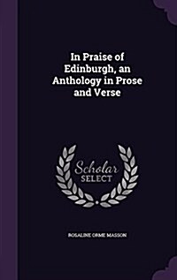 In Praise of Edinburgh, an Anthology in Prose and Verse (Hardcover)